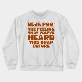 Deja Poo - The Feeling That You've Heard This Crap Before Crewneck Sweatshirt